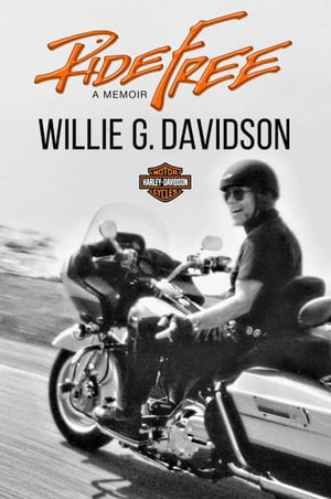 Ride Free : A Memoir - Willie G Davidson