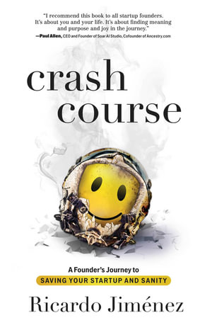 Crash Course : A Founder's Journey to Saving Your Startup and Sanity - Ricardo Jimenez