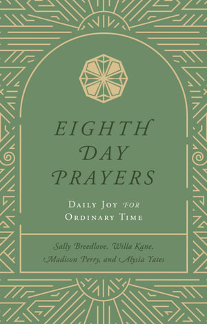 Eighth Day Prayers (Volume 3) : Daily Joy for Ordinary Time - Willa Kane