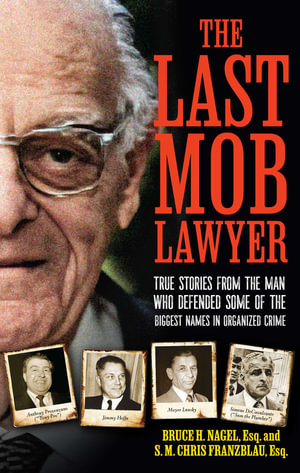 The Last Mob Lawyer : True Stories from the Man Who Defended Some of the Biggest Names in Organized Crime - S.M. Chris Franzblau