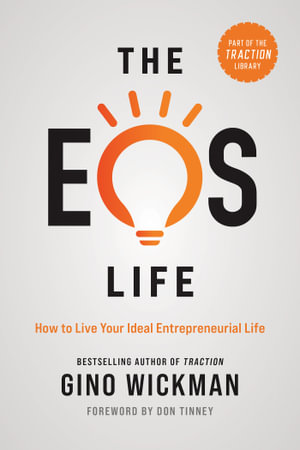 The EOS Life : How to Live Your Ideal Entrepreneurial Life - Gino Wickman