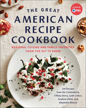 The Great American Recipe Cookbook : Regional Cuisine and Family Favorites from the Hit TV Show - The Great American Recipe