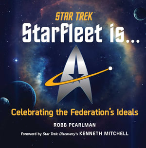 Star Trek: Starfleet Is... : Celebrating the Federation's Ideals - Robb Pearlman