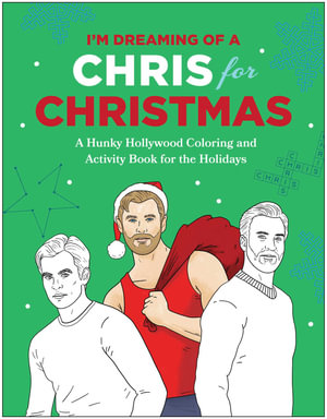 I'm Dreaming of a Chris for Christmas : A Holiday Hollywood Hunk Coloring and Activity Book - Robb Pearlman