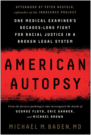 American Autopsy : One Medical Examiner's Decades-Long Fight for Racial Justice in a Broken Legal System - Michael M. Baden