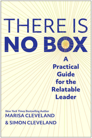 The There Is No Box : A Practical Guide for the Relatable Leader - Simon Cleveland