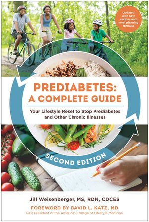 Prediabetes: A Complete Guide, Second Edition : Your Lifestyle Reset to Stop Prediabetes and Other Chronic Illnesses - Jill Weisenberger