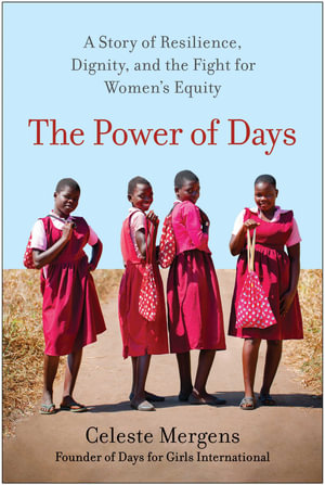 The Power of Days : A Story of Resilience, Dignity, and the Fight for Women's Equity - Celeste Mergens