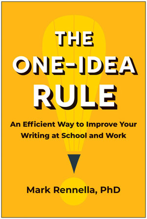 The One-Idea Rule : An Efficient Way to Improve Your Writing at School and Work - Mark Rennella