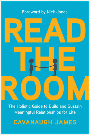 Read the Room : The Holistic Guide to Build and Sustain Meaningful Relationships for Life - Cavanaugh James