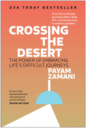 Crossing the Desert : The Power of Embracing Life's Difficult Journeys - Payam Zamani