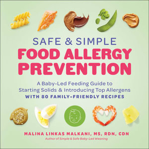 Safe and Simple Food Allergy Prevention : A Baby-Led Feeding Guide to Starting Solids and Introducing Top Allergens - Malina Linkas Malkani