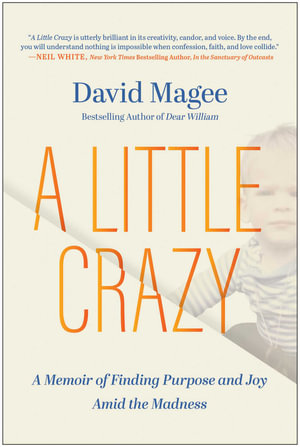 A Little Crazy : A Memoir of Finding Purpose and Joy Amid the Madness - David Magee