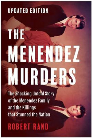 The Menendez Murders, Updated Edition : The Shocking Untold Story of the Menendez Family and the Killings that Stunned the Nation - Robert Rand