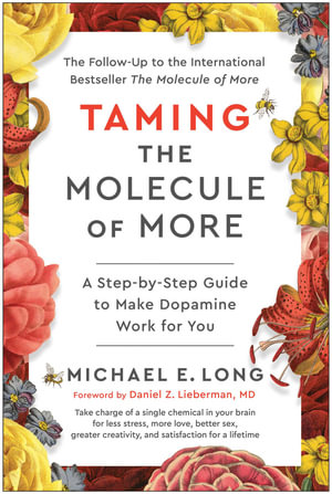 Taming the Molecule of More : A Step-by-Step Guide to Make Dopamine Work for You - Michael E. Long