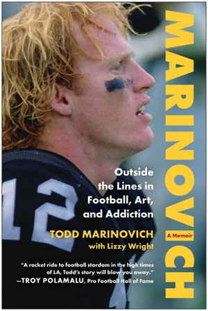 Marinovich : Outside the Lines in Football, Art, and Addiction - Todd Marinovich