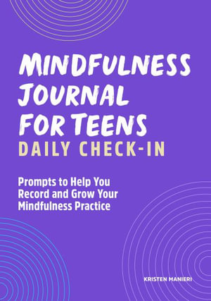 Mindfulness Journal for Teens : Daily Check-In: 90 Days of Reflection Space to Track Your Mindfulness Practice - Kristen Manieri