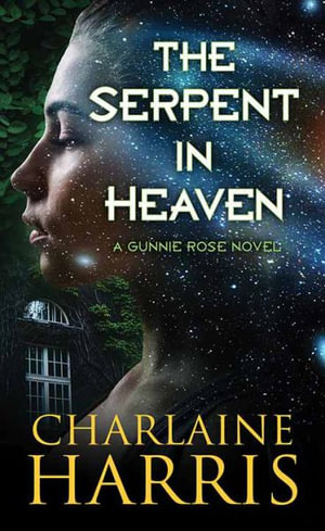 The Serpent in Heaven : A Gunnie Rose Novel - Charlaine Harris