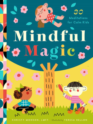 Mindful Magic : 23 Meditations for Calm Kids - Christy Monson