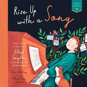 Rise Up with a Song : The True Story of Ethel Smyth, Suffragette Composer - Diane Worthey