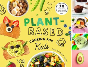 Plant-Based Cooking for Kids : A Plant-Based Family Cookbook with Over 70 Whole-Food, Plant-Based Recipes for Kids - Faith Ralphs