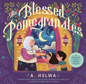 The Blessed Pomegranates : A Ramadan Story about Giving - A Helwa