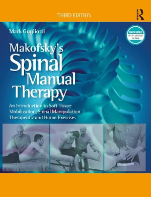 Makofsky's Spinal Manual Therapy : An Introduction to Soft Tissue Mobilization, Spinal Manipulation, Therapeutic and Home Exercises - Mark Gugliotti