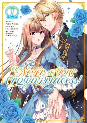 I'll Never Be Your Crown Princess! (Manga) Vol. 1 : I'll Never Be Your Crown Princess!, Manga - Saki Tsukigami