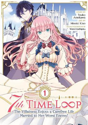 7th Time Loop : The Villainess Enjoys a Carefree Life Married to Her Worst Enemy! (Manga) Vol. 1 - Touko Amekawa