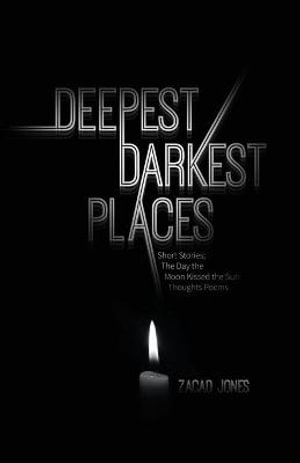 Deepest Darkest Places by Zacad Jones | Short Stories; The Day the Moon ...