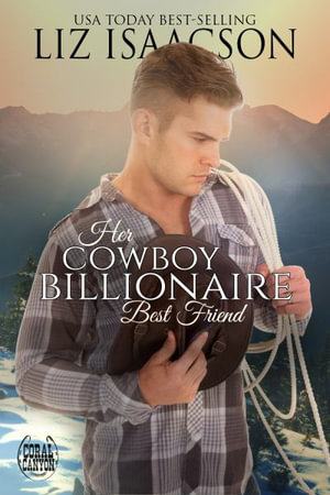 Her Cowboy Billionaire Best Friend : A Whittaker Brothers Novel - Liz Isaacson