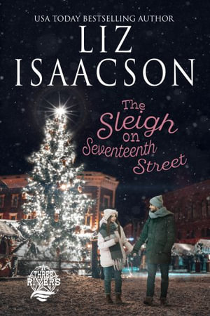 The Sleigh on Seventeenth Street : Christian Christmas Romance - Liz Isaacson