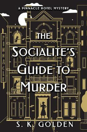 The Socialite's Guide to Murder : Pinnacle Hotel Mysteries - S. K. Golden