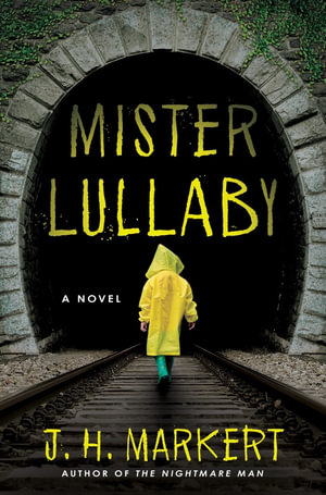 Mister Lullaby : A Novel - J. H. Markert