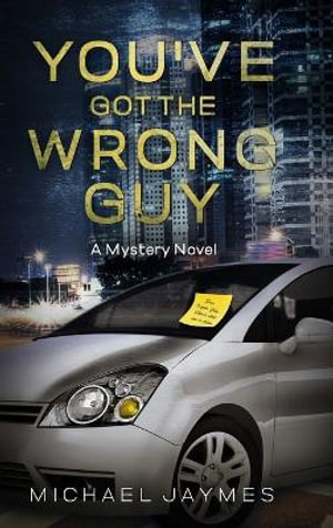 You've Got the Wrong Guy : A Mystery Novel - Michael Jaymes