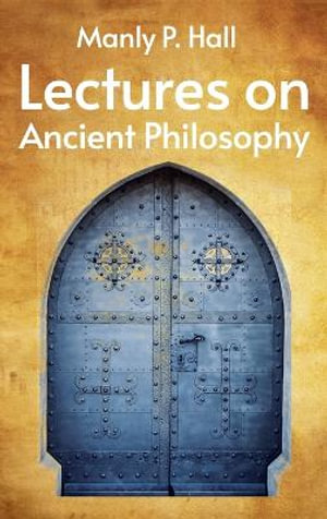 Lectures on Ancient Philosophy Hardcover - Manly P Hall