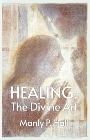 Healing : The Divine Art - Manly P Hall