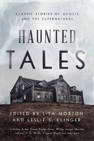 Haunted Tales : Classic Stories of Ghosts and the Supernatural - Lisa Morton