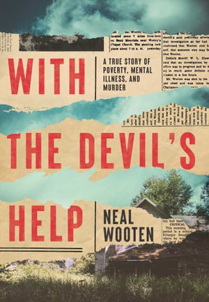 With the Devil's Help : A True Story of Poverty, Mental Illness, and Murder - Neal Wooten