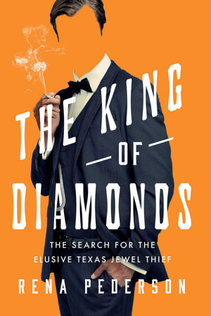 The King of Diamonds : The Search for the Elusive Texas Jewel Thief - Rena Pederson