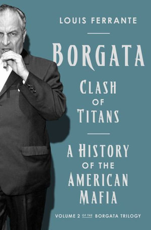 Borgata : Clash of Titans: A History of the American Mafia: Volume 2 of the Borgata Trilogy - Louis Ferrante