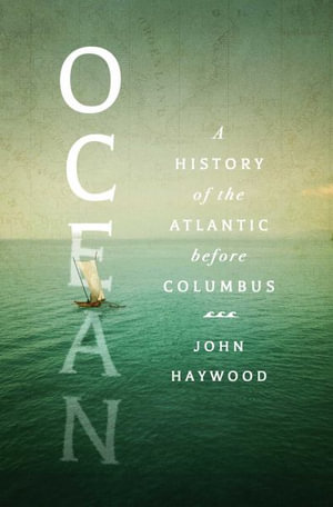 Ocean : A History of the Atlantic Before Columbus - John Haywood