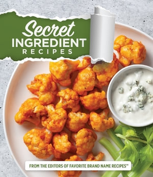 Secret Ingredient Recipes : From the Editors of Favorite Brand Name Recipes - Publications International Ltd