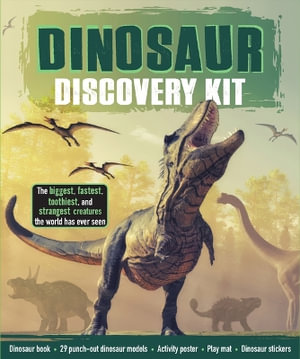 Dinosaur Discovery Kit : The Biggest, Fastest, Toothiest, and Strangest Creatures the World Has Ever Seen - Publications International Ltd