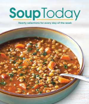 Soup Today : Hearty Selections for Every Day of the Week - Publications International Ltd