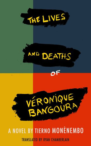 The Lives and Deaths of Veronique Bangoura - Tierno Monénembo