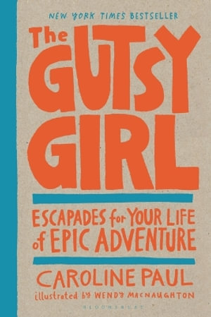 The Gutsy Girl : Escapades for Your Life of Epic Adventure - Caroline Paul