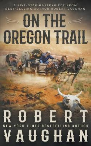 On the Oregon Trail : A Classic Western - Robert Vaughan