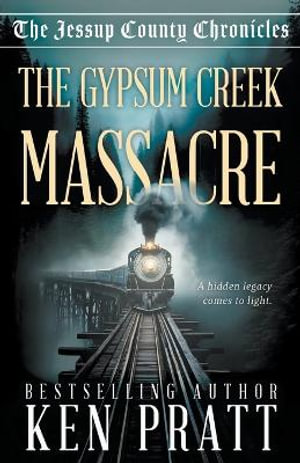 The Gypsum Creek Massacre : A Christian Western Historical Mystery Novel - Ken Pratt