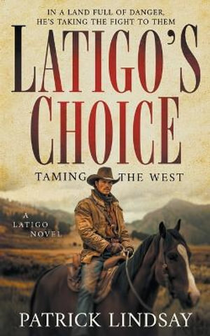 Latigo's Choice : Taming the West (A Historical Western Series) - Patrick Lindsay